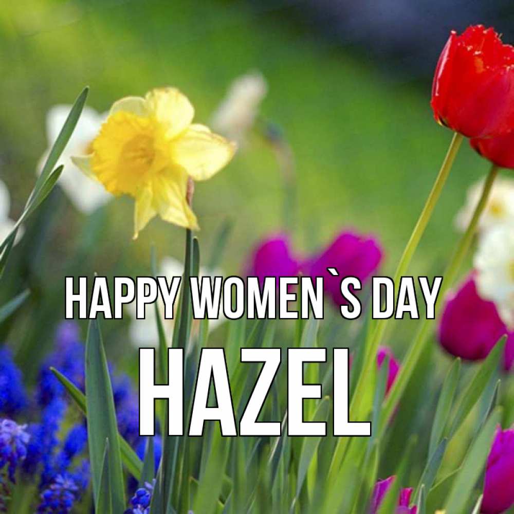 Greetings card с именем, Hazel happy women`s day международный женский день 3 Greetings with text for free download 